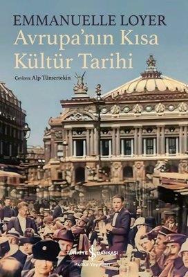 Avrupa'nın Kısa Kültür Tarihi  Emmanuelle Loyer İş Bankası Kültür Yayınları