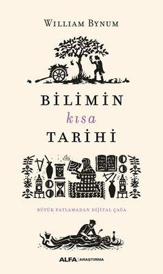 Bilimin Kısa Tarihi-Büyük Patlamadan Dijital Çağa William Bynum Alfa Yayıncılık