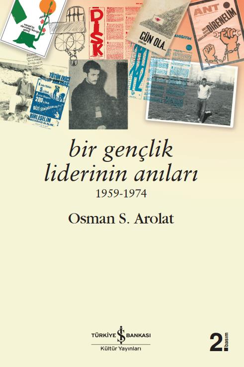 Bir Gençlik Liderinin Anıları 1959-1974  Osman S. Arolat İş Bankası Kültür Yayınları