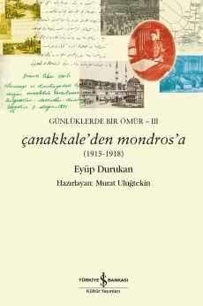 Çanakkale’den Mondros’a – Günlüklerde Bir Ömür III  Eyüp Durukan İş Bankası Kültür Yayınları