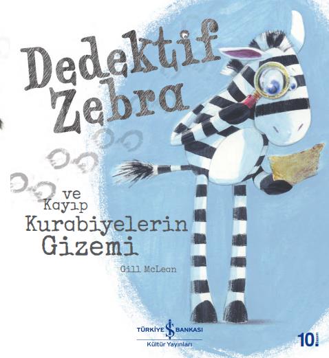 Dedektif Zebra ve Kayıp Kurabiyelerin Gizemi Gill Mclean İş Bankası Kültür Yayınları