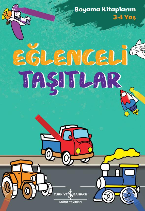 Eğlenceli Taşıtlar – Boyama Kitaplarım 3-4 Yaş İş Bankası Kültür Yayınları
