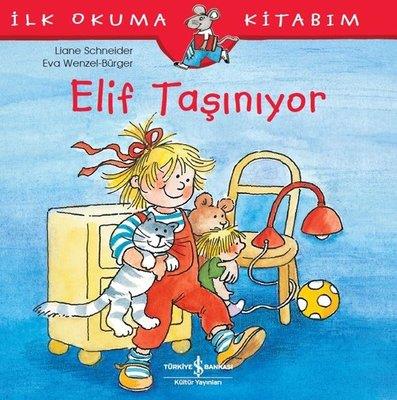 Elif Taşınıyor-İlk Okuma Kitabım Liane Schneider İş Bankası Kültür Yayınları