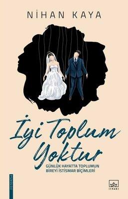 İyi Toplum Yoktur Nihan Kaya İthaki Yayınları