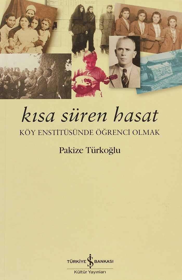 Kısa Süren Hasat – Köy Enstitüsünde Öğrenci Olmak  Pakize Türkoğlu İş Bankası Kültür Yayınları