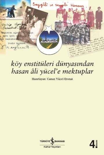 Köy Enstitüleri Dünyasından Hasan Âli Yücel’e Mektuplar  Canan Yücel Eronat İş Bankası Kültür Yayınları