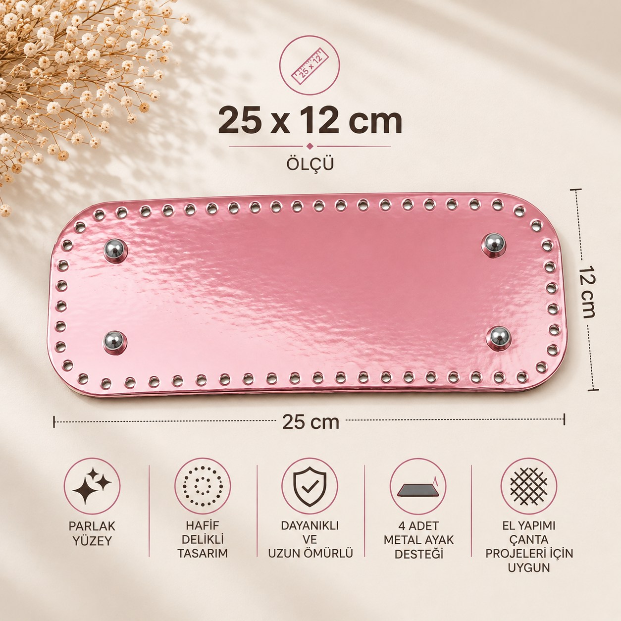 Parlak Açık Pembe Çanta Tabanı 25 × 12  cm – Hazır Delikli, 4 Metal Ayaklı