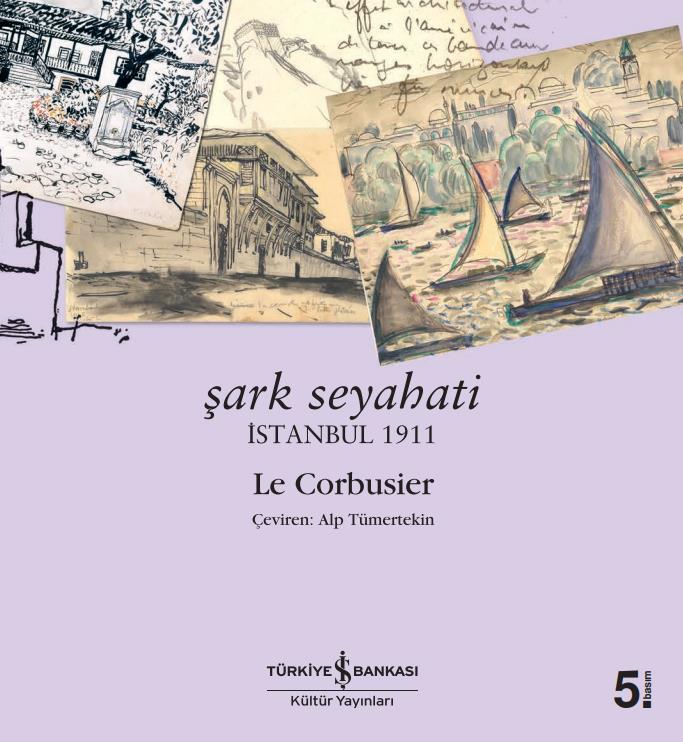 Şark Seyahati – İstanbul 1911  Le Corbusier İş Bankası Kültür Yayınları