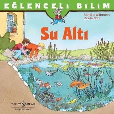 Su Altı-Eğlenceli Bilim Monika Wittmann İş Bankası Kültür Yayınları