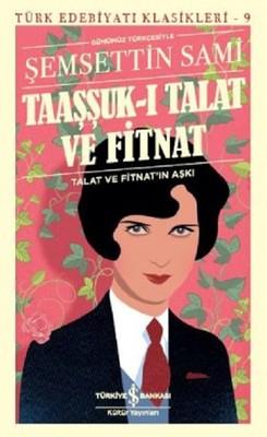 Taaşşuk-ı Talat ve Fitnat Şemseddin Sami İş Bankası Kültür Yayınları