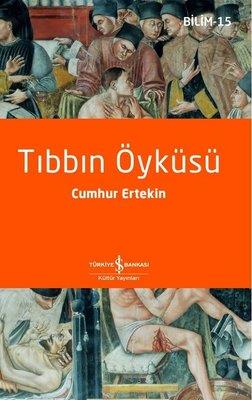 Tıbbın Öyküsü - Bilim 15 Cumhur Ertekin İş Bankası Kültür Yayınları