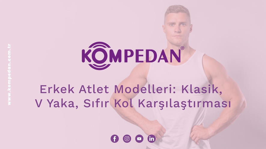Erkek Atlet Modelleri: Klasik, V Yaka, Sıfır Kol Karşılaştırması