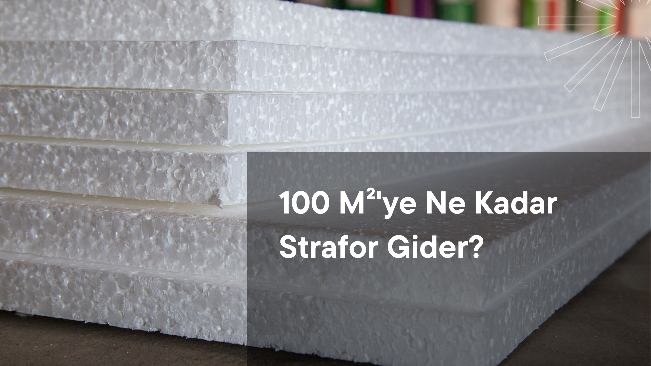 100 M²'ye Ne Kadar Strafor Gider?
