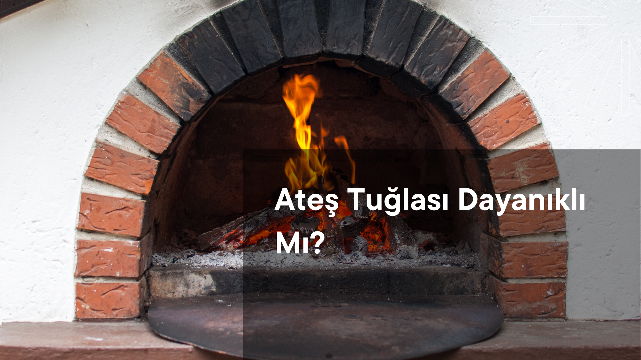 Ateş Tuğlası Dayanıklı Mı?