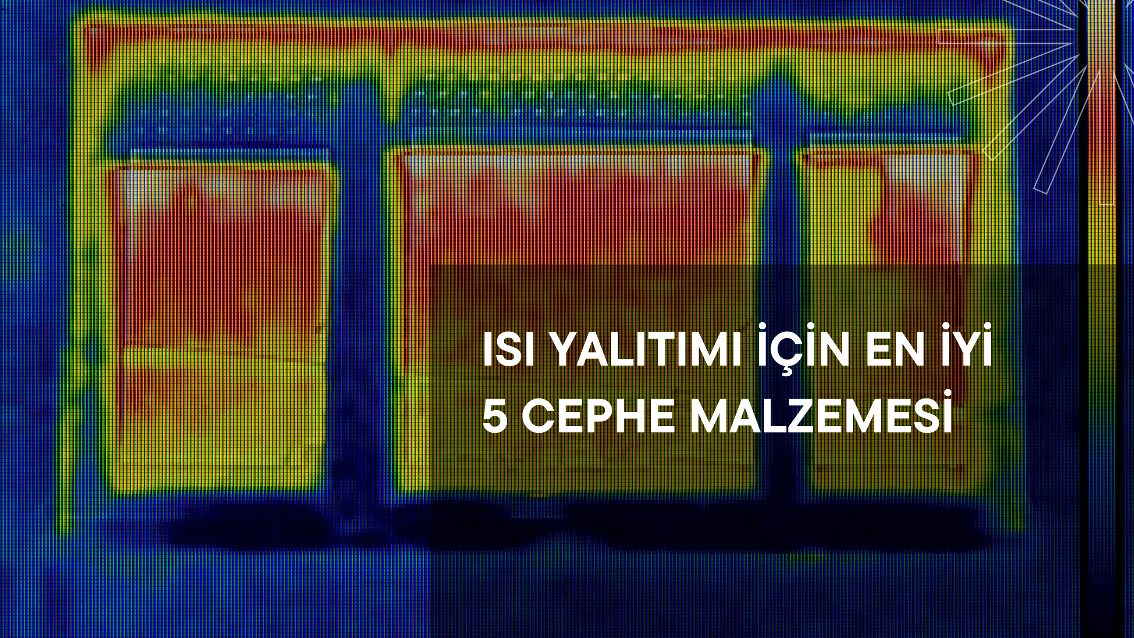 Isı Yalıtımı İçin En İyi 5 Cephe Malzemesi