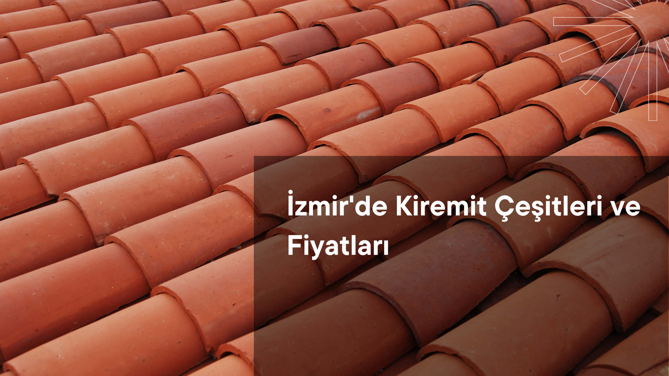 İzmir'de Kiremit Çeşitleri ve Fiyatları: Çatınızı Koruyan En İyi Seçenekler