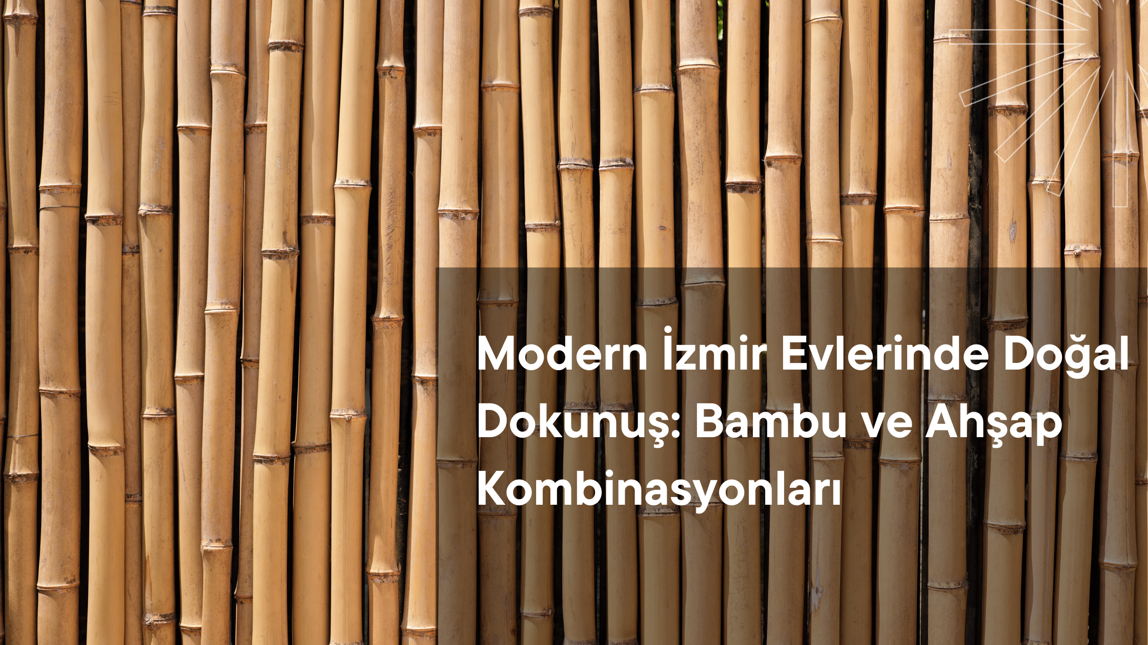 Modern İzmir Evlerinde Doğal Dokunuş: Bambu ve Ahşap Kombinasyonları