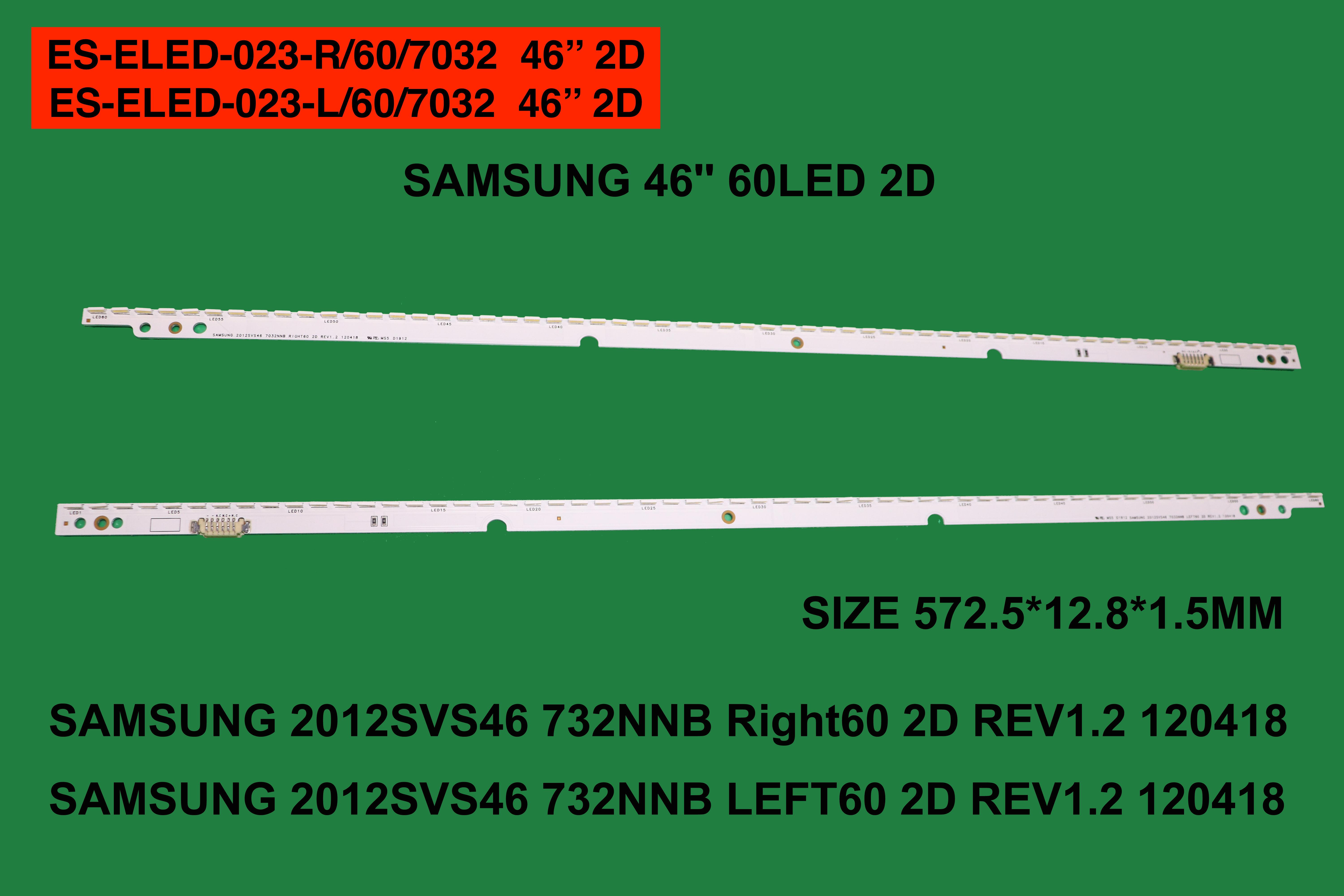 SAMSUNG UE46ES5500, UE46ES5700 UE46ES5700SXTK, ORJ 6 PİN 2012SVS46 7032NNB LEFT60 2D REV1.2 120418 UE46ES5500/LTJ460HN06/UA46ES5500L 60Led ELED-023 ES-ELED-023 ELED023 LCD608 608 STL1168 1168 SAMSUNG 2012SVS46 7032NNB RIGHT60 2D REV1.2 120418| SAMSUNG 201