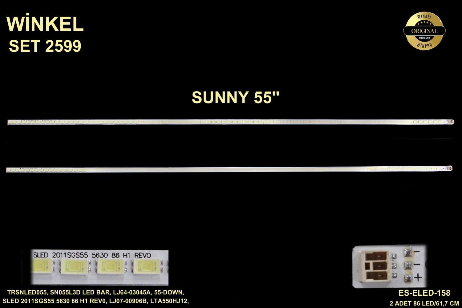 SUNNY TRSNLED055, SN055L3D LED BAR, LJ64-03045A, 55-DOWN, SLED 2011SGS55 5630 86 H1 REV0, LJ07-00906B, LTA550HJ12, ES-ELED-158 ELED 158,*LG 55-DOWN *SUNNY SN055L3D *THOMSON 55FT5643 Led Açıklamaları: 36167 - 2011SGS55 5630 86 H1 REV0 86 LEDLİ 61.7 CM Led 