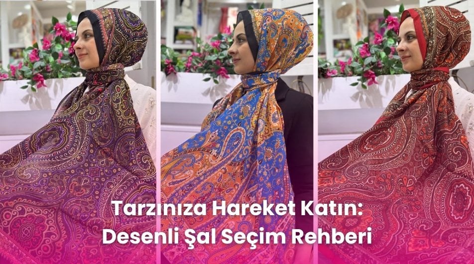 Tarzınıza Hareket Katın: Desenli Şal Seçim Rehberi