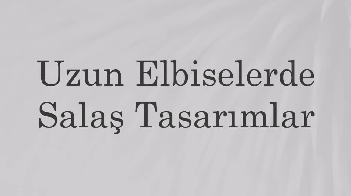 Uzun Elbiselerde Salaş Tasarımlar