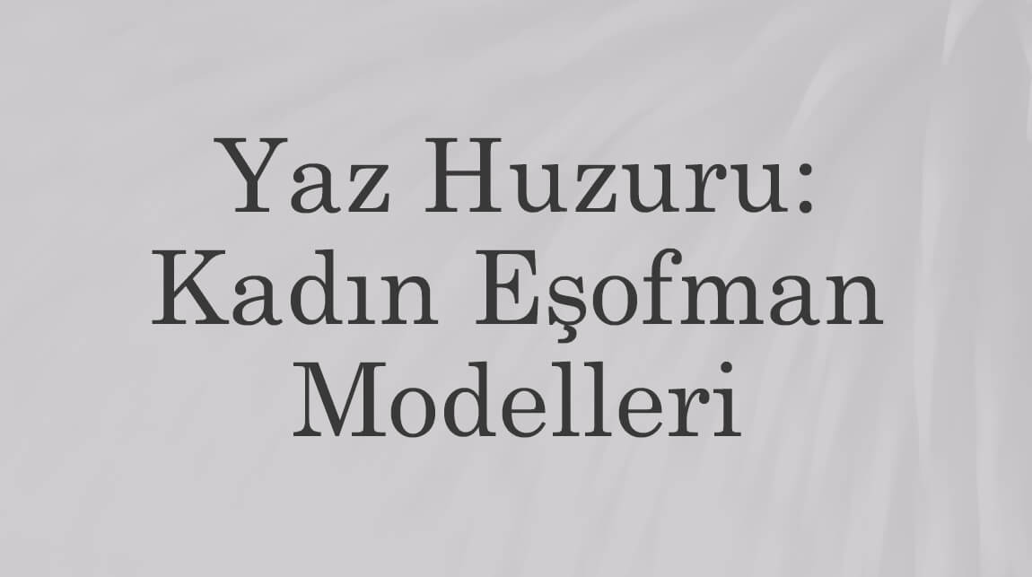 Yaz Huzuru: Kadın Eşofman Modelleri