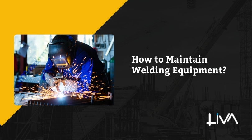 How to Maintain Welding Equipment?