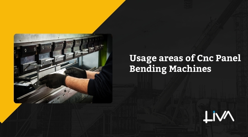 Usage areas of Cnc Panel Bending Machines