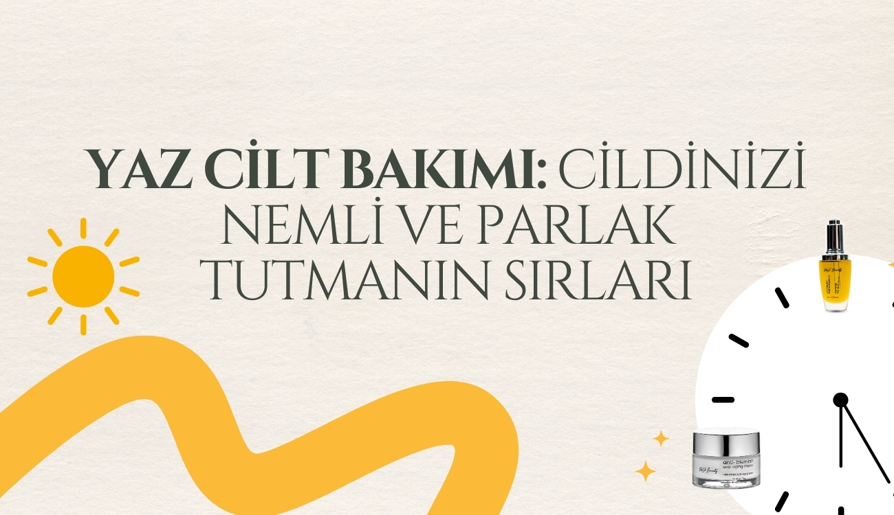 Yaz Cilt Bakımı: Cildinizi Nemli ve Parlak Tutmanın Sırları