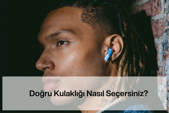 Doğru Kulaklığı Nasıl Seçersiniz?