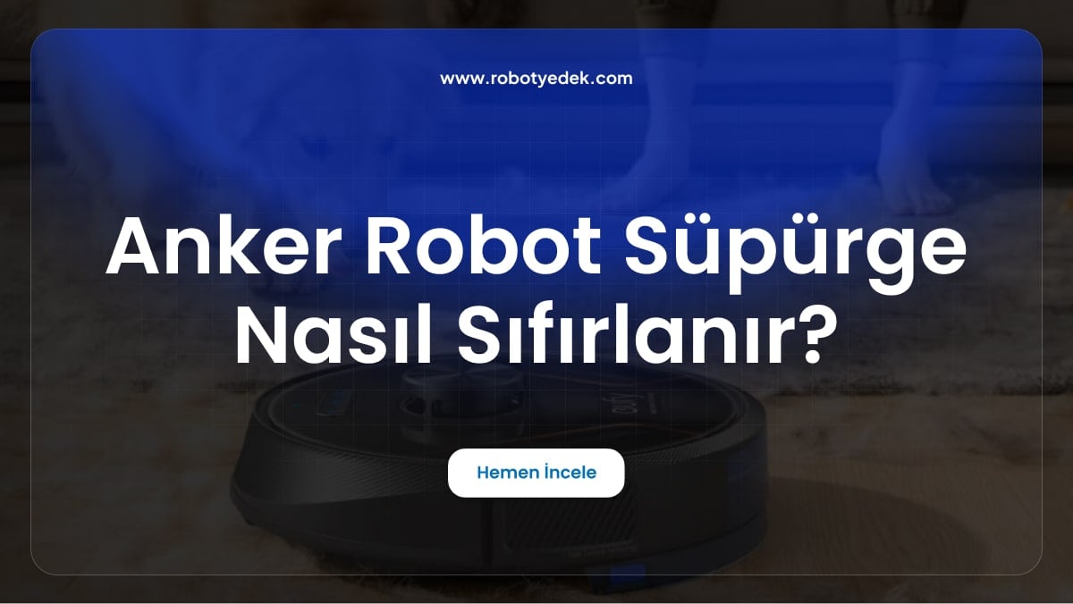 Anker Robot Süpürge Nasıl Sıfırlanır?