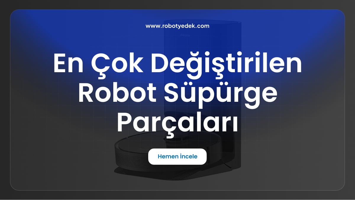 en çok değiştirilen robot süpürge parçaları