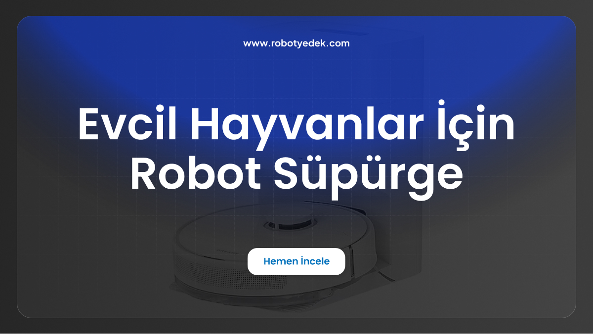 evcil hayvanlar için robot süpürge