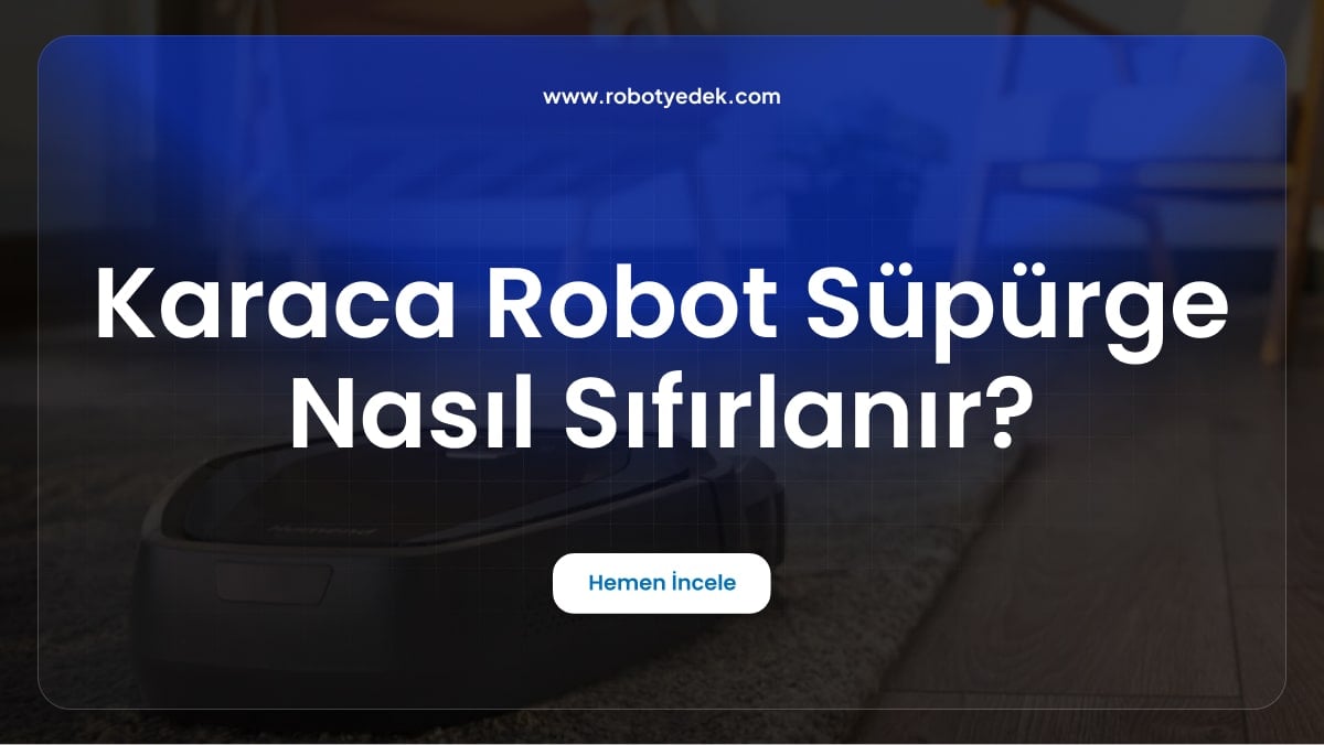 Karaca Robot Süpürge Nasıl Sıfırlanır?