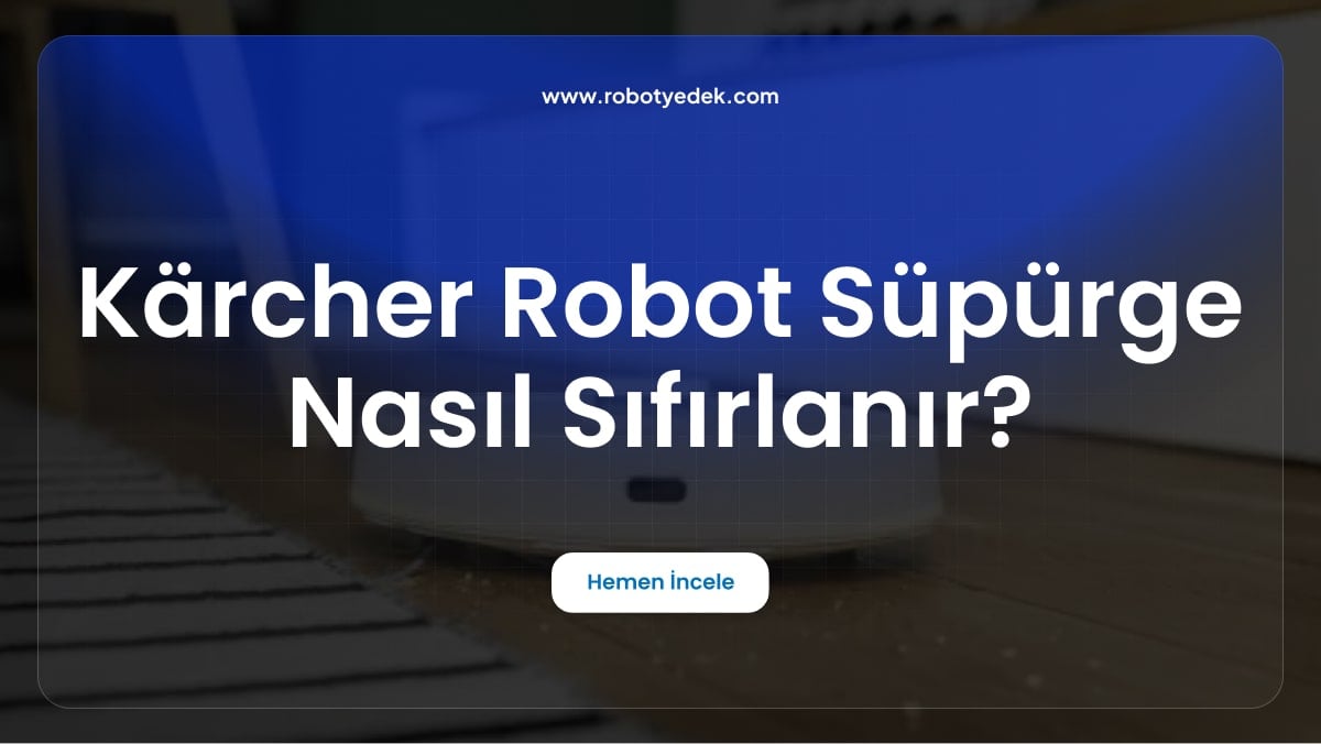Kärcher Robot Süpürge Nasıl Sıfırlanır?