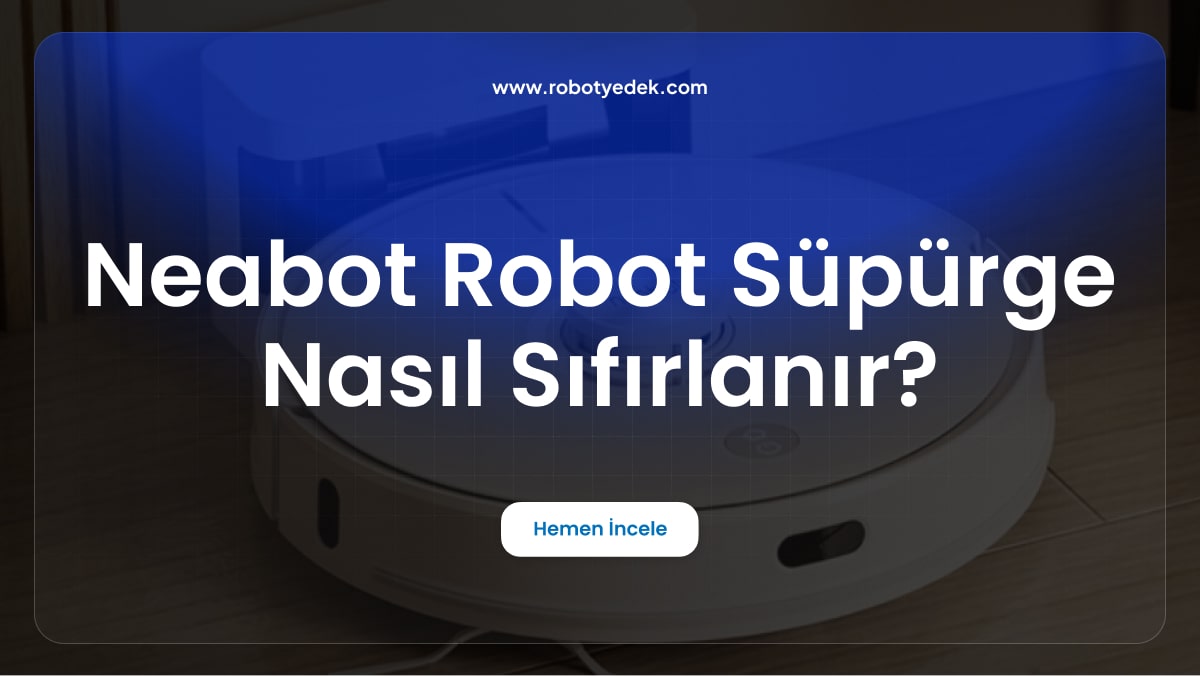 Neabot Robot Süpürge Nasıl Sıfırlanır?