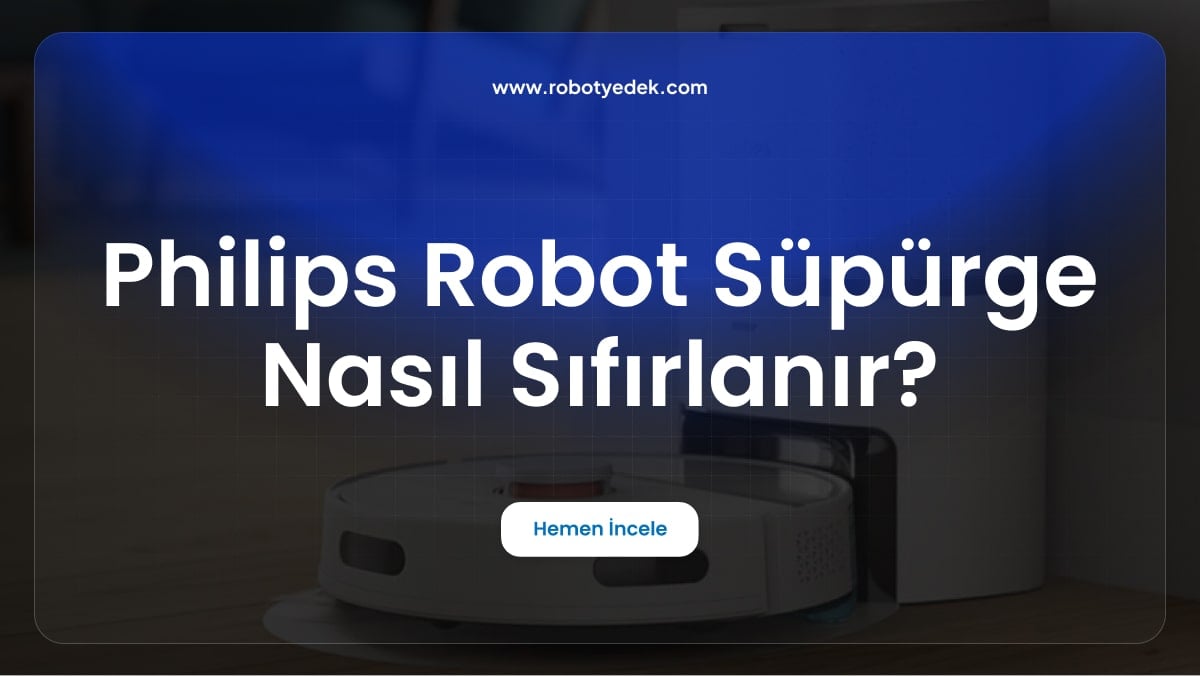 Philips Robot Süpürge Nasıl Sıfırlanır?