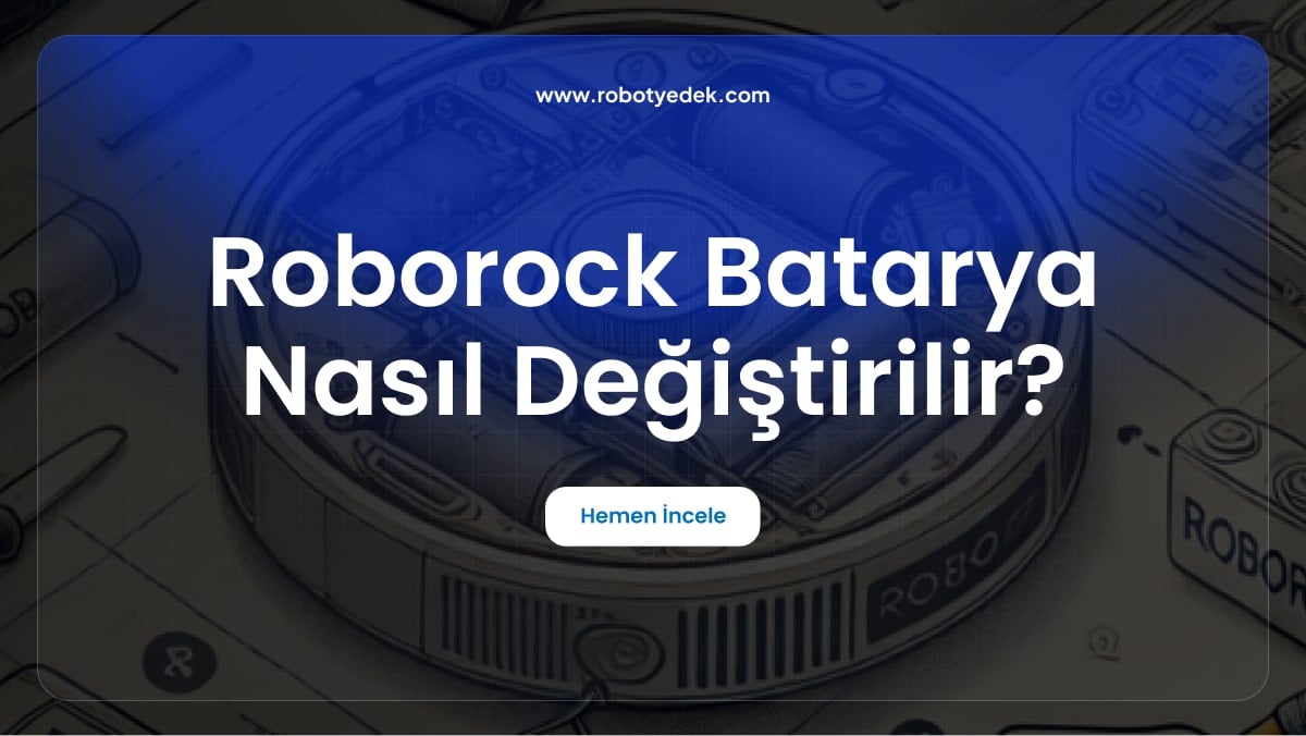 Roborock Batarya Nasıl Değiştirilir?