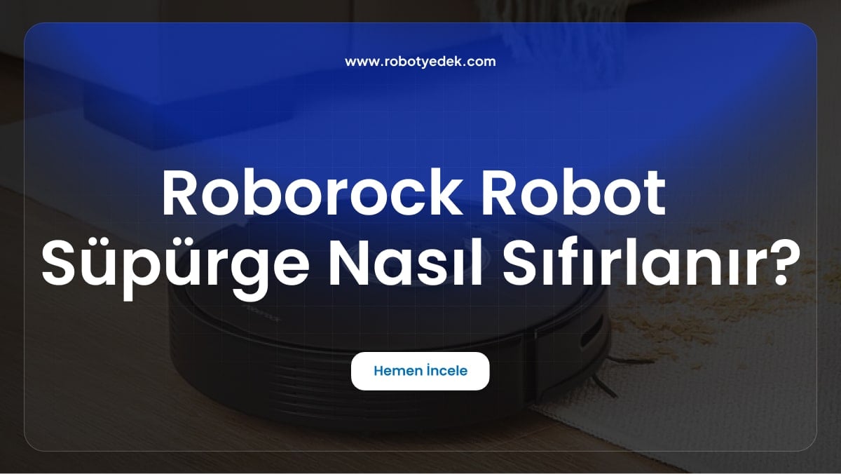 Roborock Robot Süpürge Nasıl Sıfırlanır?