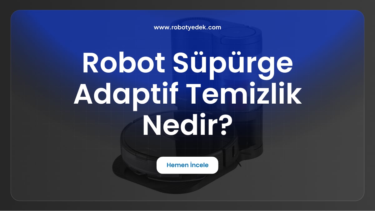 robot süpürge adaptif temizlik nedir