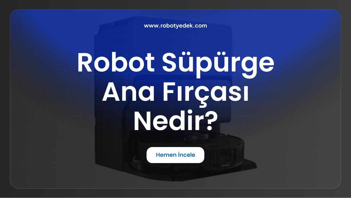 robot süpürge ana fırçası nedir