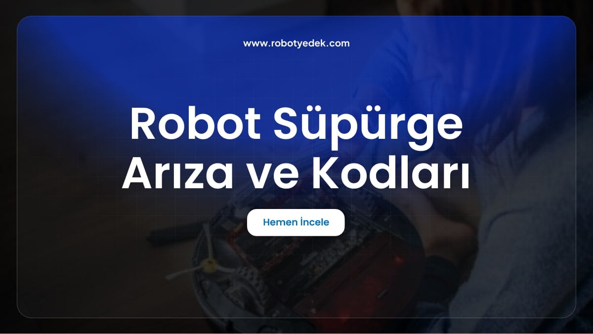Robot Süpürge Arıza ve Kodları