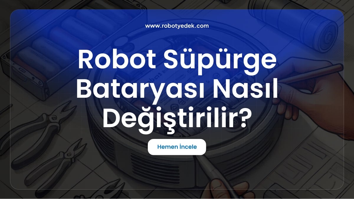 robot süpürge bataryası nasıl değiştiriilir