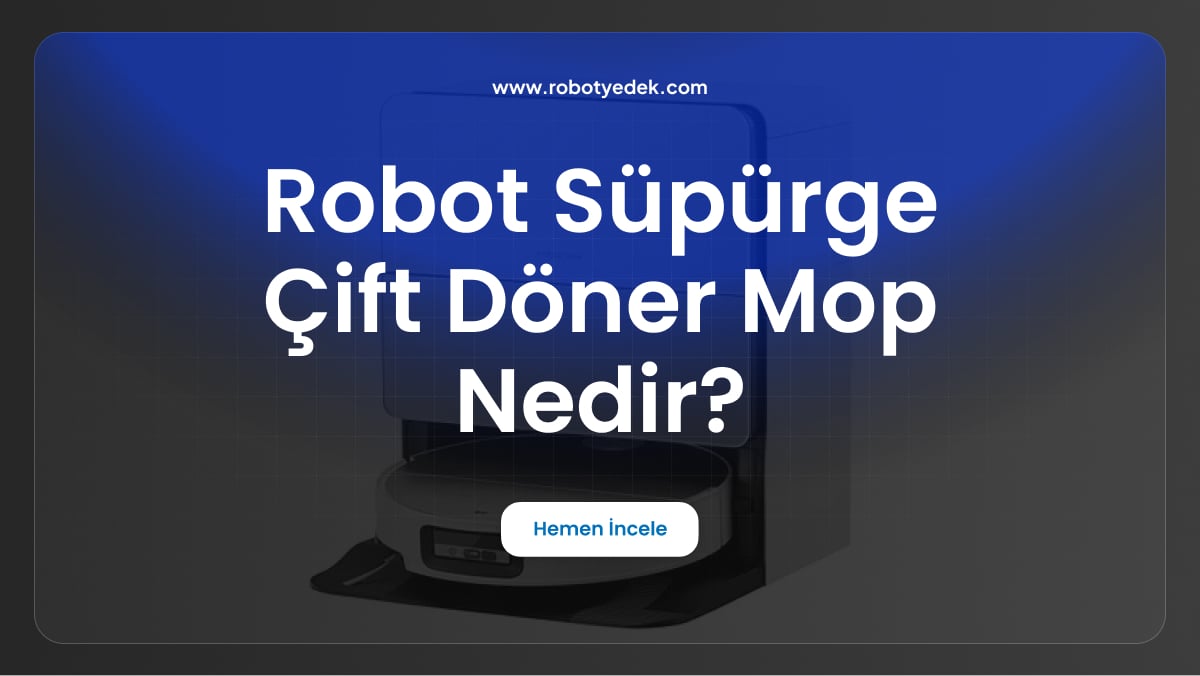 robot süpürge çift döner mop nedir
