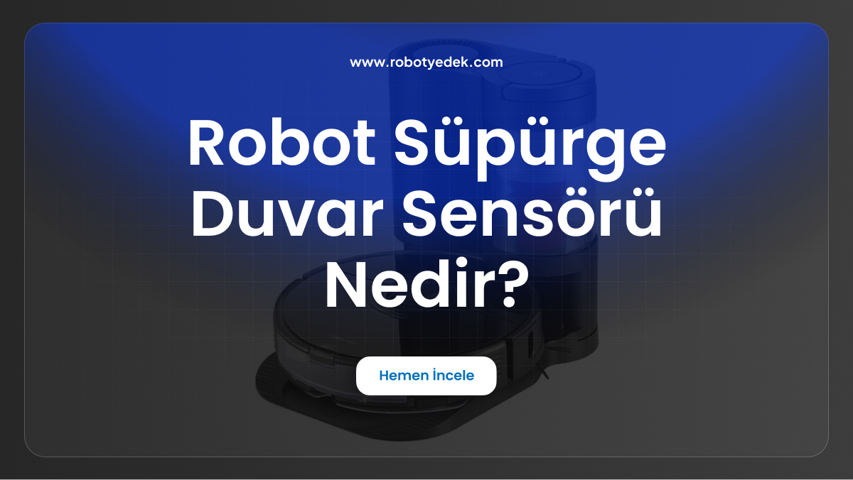 robot süpürge duvar sensörü nedir