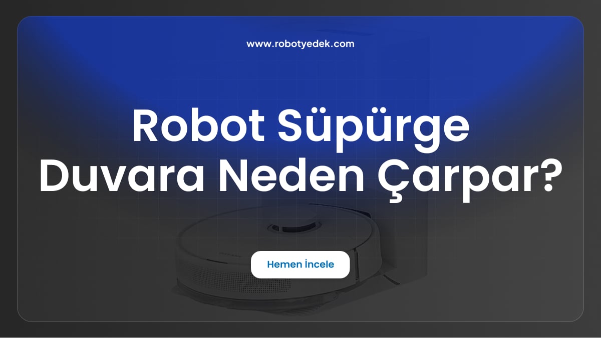 robot süpürge duvara neden çarpar