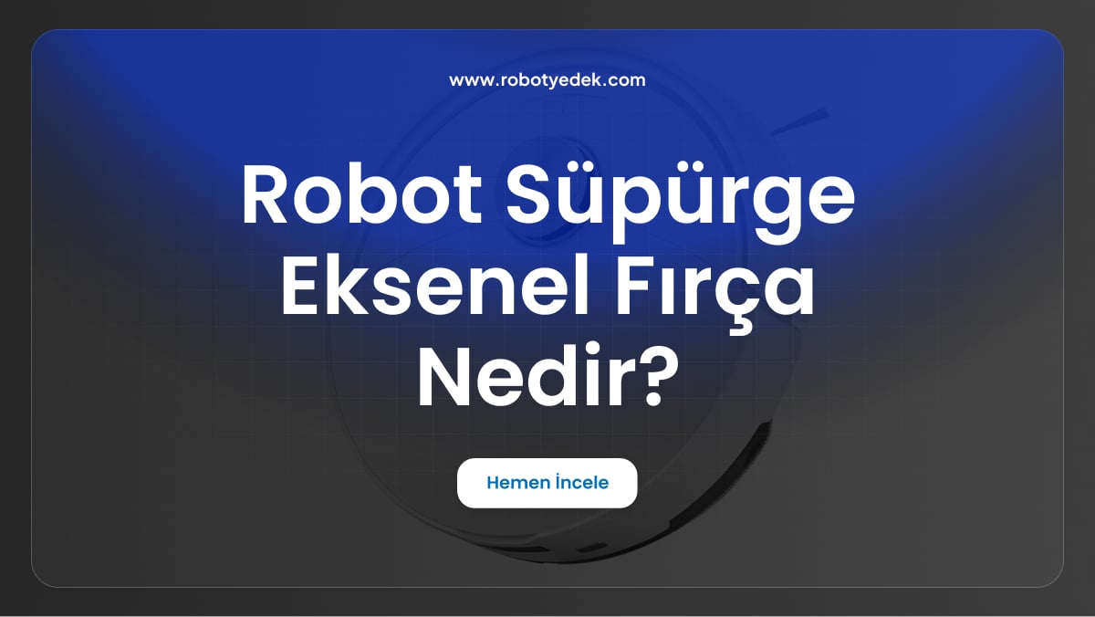 robot süpürge eksenel fırça nedir