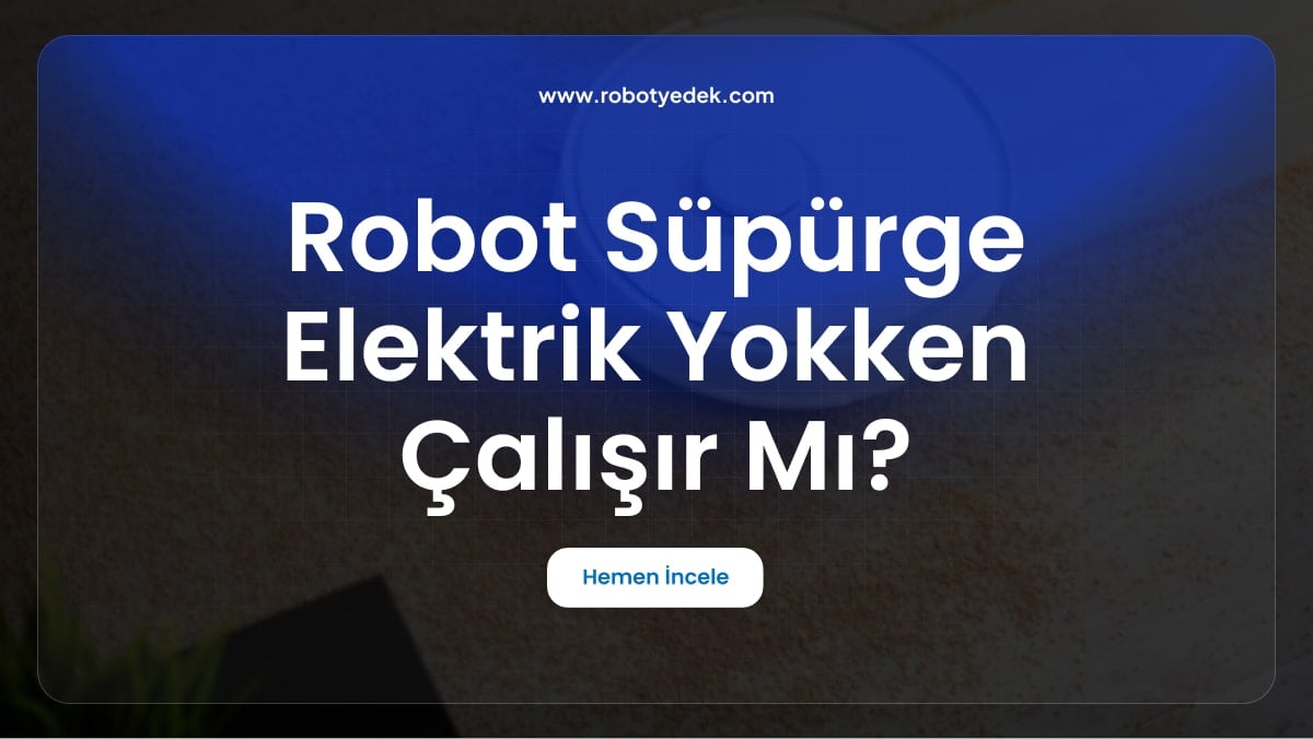 Robot Süpürge Elektrik Yokken Çalışır Mı