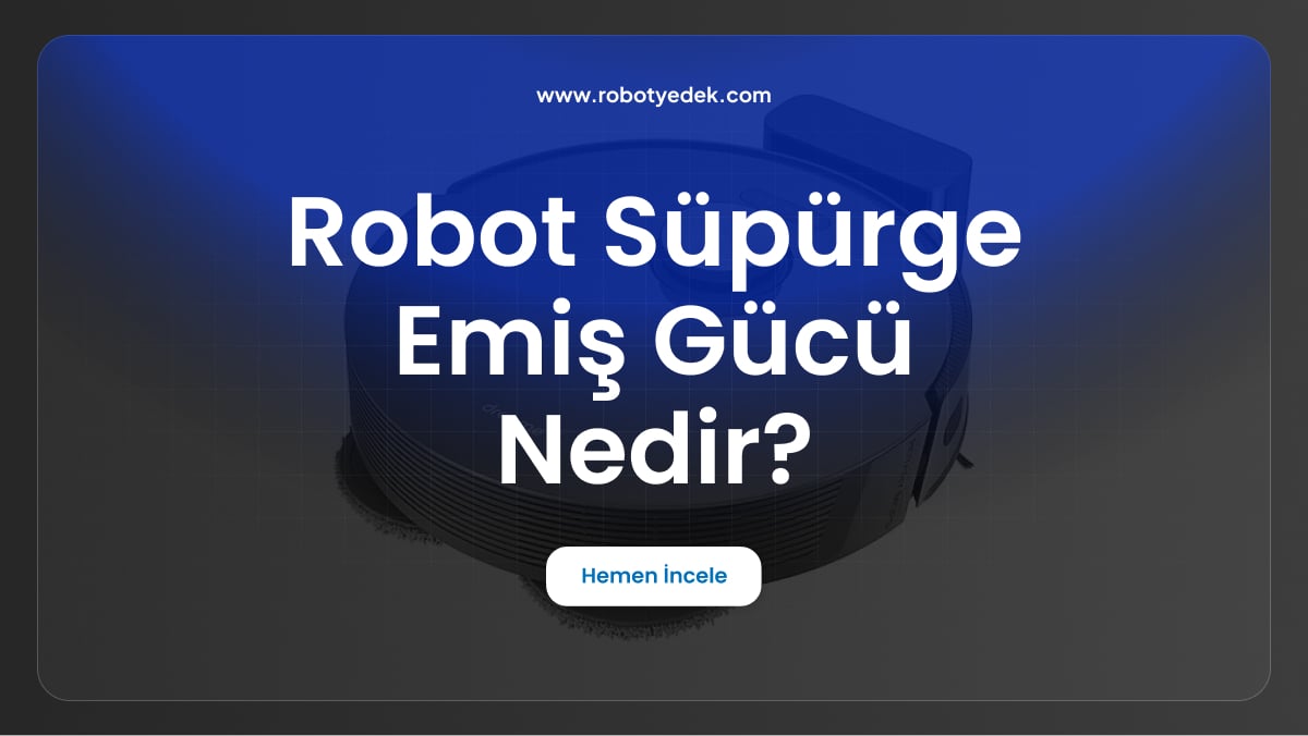 robot süpürge emiş gücü nedir