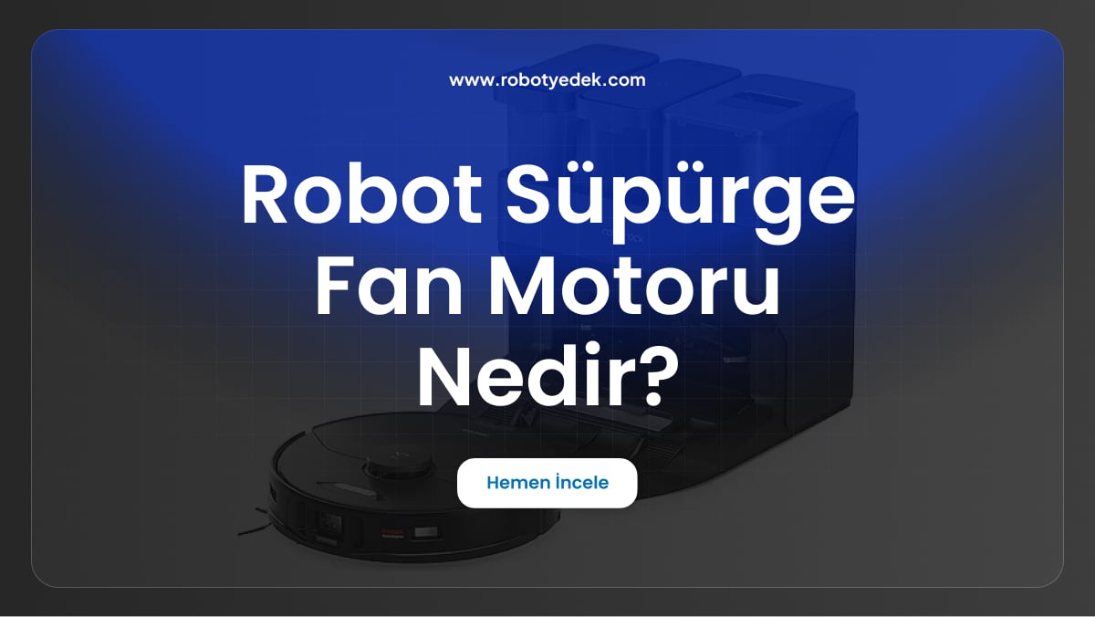 robot süpürge fan motoru nedir